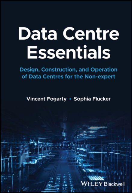 Data Centre Essentials : Design, Construction, and Operation of Data Centres for the Non-expert, Hardback Book