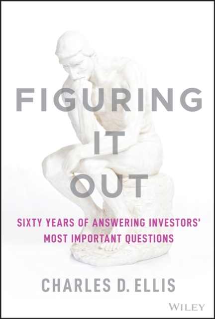 Figuring It Out : Sixty Years of Answering Investors' Most Important Questions, Hardback Book