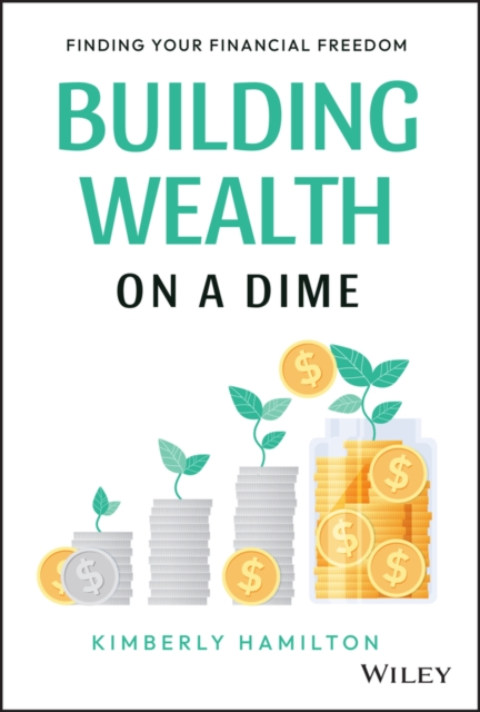 Building Wealth on a Dime : Finding your Financial Freedom, Hardback Book
