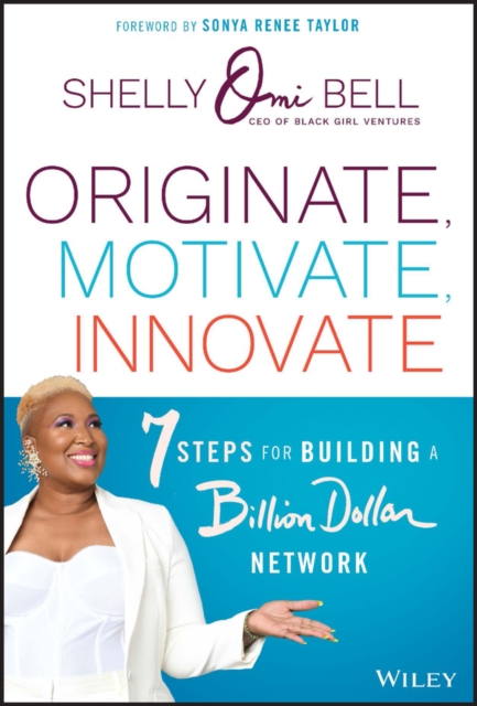 Originate, Motivate, Innovate : 7 Steps for Building a Billion Dollar Network, Hardback Book