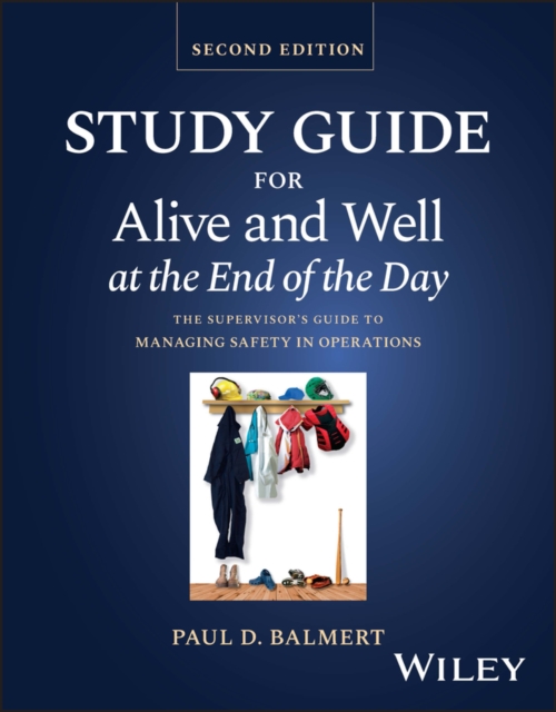 Study Guide for Alive and Well at the End of the Day : The Supervisor's Guide to Managing Safety in Operations, EPUB eBook