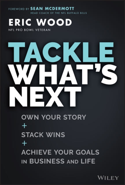 Tackle What's Next : Own Your Story, Stack Wins, and Achieve Your Goals in Business and Life, EPUB eBook