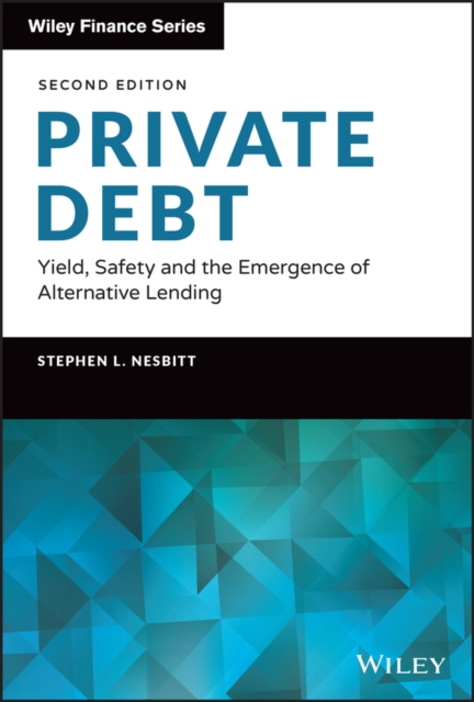 Private Debt : Yield, Safety and the Emergence of Alternative Lending, Hardback Book