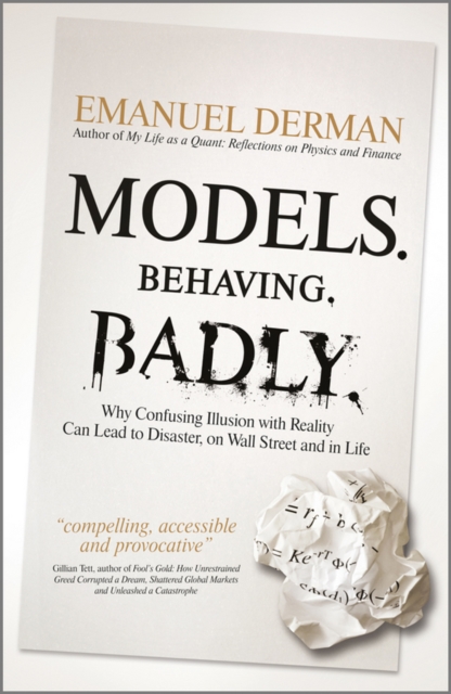 Models. Behaving. Badly. : Why Confusing Illusion with Reality Can Lead to Disaster, on Wall Street and in Life, EPUB eBook