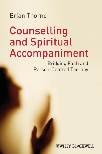Counselling and Spiritual Accompaniment : Bridging Faith and Person-Centred Therapy, Paperback / softback Book