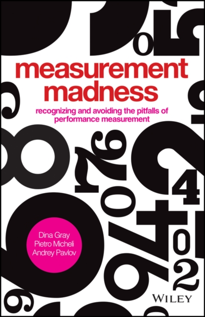 Measurement Madness : Recognizing and Avoiding the Pitfalls of Performance Measurement, EPUB eBook