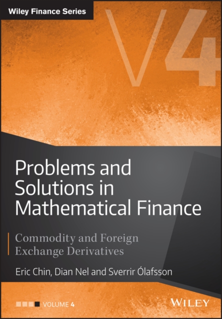 Problems and Solutions in Mathematical Finance Vol ume IV: Commodity and Foreign Exchange Derivatives, Hardback Book
