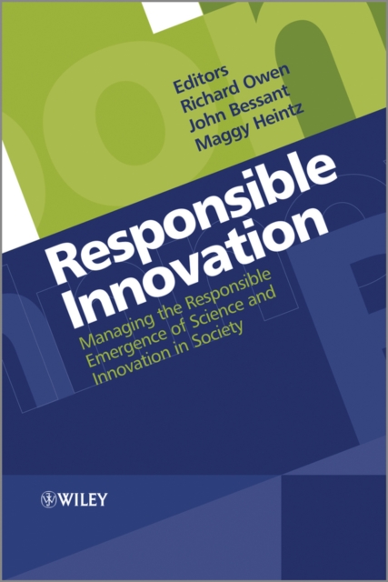 Responsible Innovation : Managing the Responsible Emergence of Science and Innovation in Society, Hardback Book
