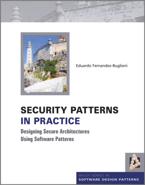 Security Patterns in Practice : Designing Secure Architectures Using Software Patterns, EPUB eBook