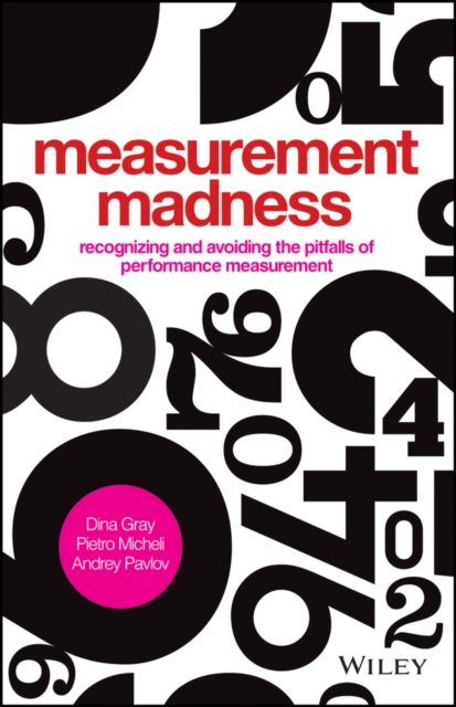 Measurement Madness : Recognizing and Avoiding the Pitfalls of Performance Measurement, Hardback Book