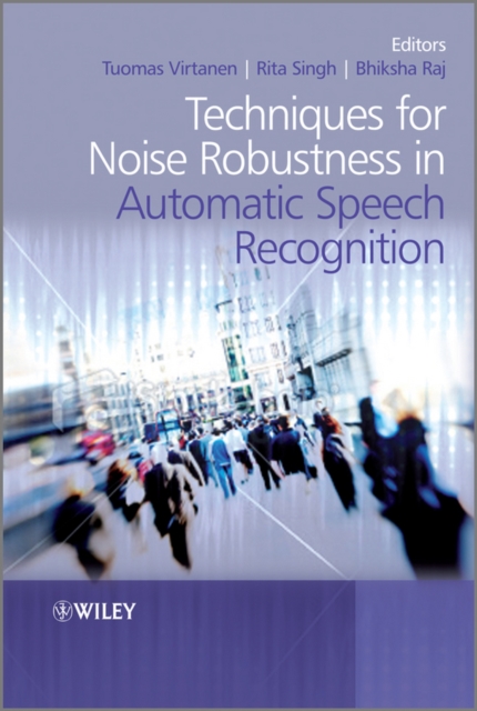 Techniques for Noise Robustness in Automatic Speech Recognition, Hardback Book