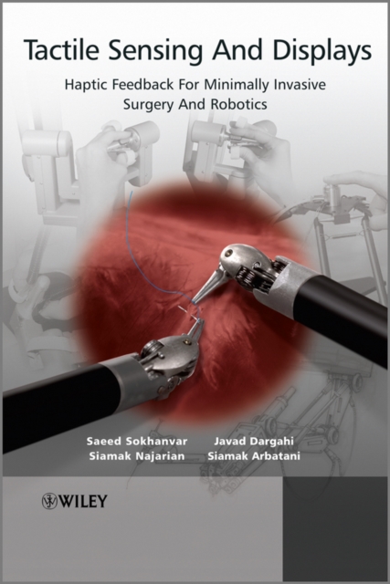 Tactile Sensing and Displays : Haptic Feedback for Minimally Invasive Surgery and Robotics, Hardback Book
