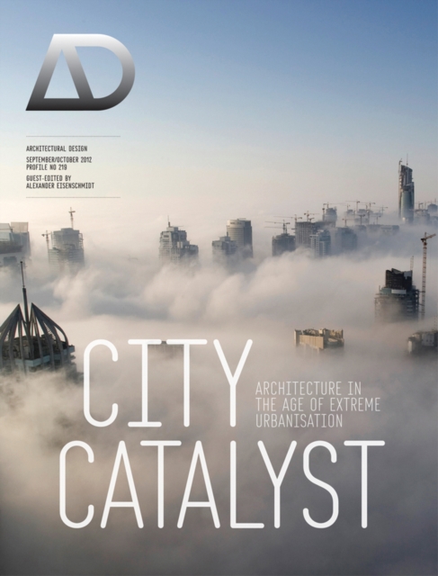 City Catalyst : Architecture in the Age of Extreme Urbanisation, Paperback / softback Book