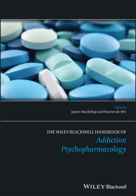 The Wiley-Blackwell Handbook of Addiction Psychopharmacology, Hardback Book