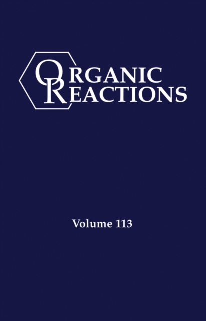 Organic Reactions, Volume 113, Hardback Book