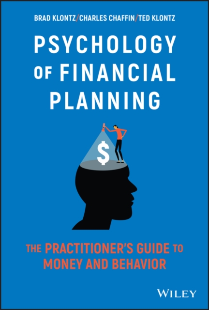 Psychology of Financial Planning : The Practitioner's Guide to Money and Behavior, Hardback Book