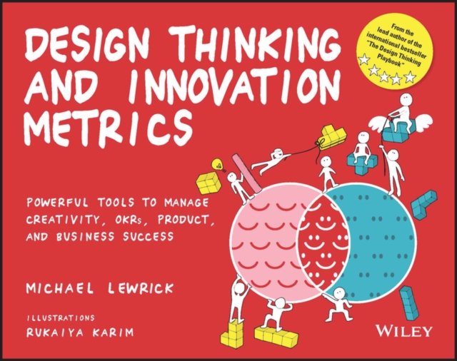 Design Thinking and Innovation Metrics : Powerful Tools to Manage Creativity, OKRs, Product, and Business Success, PDF eBook