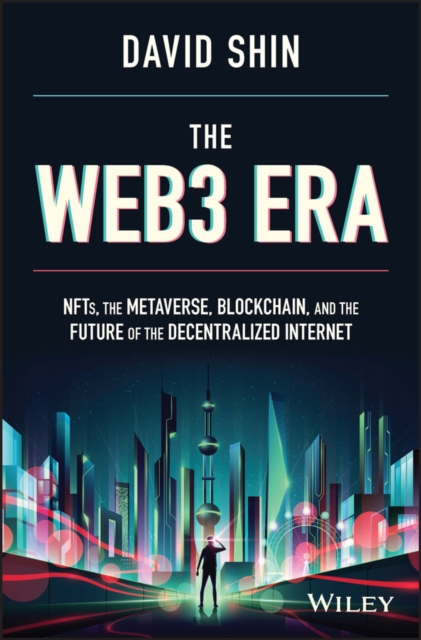 The Web3 Era : NFTs, the Metaverse, Blockchain, and the Future of the Decentralized Internet, Hardback Book
