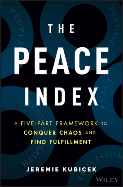 The Peace Index : A Five-Part Framework to Conquer Chaos and Find Fulfillment, EPUB eBook
