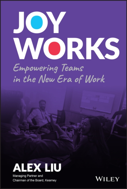 Joy Works : Empowering Teams in the New Era of Work, Hardback Book