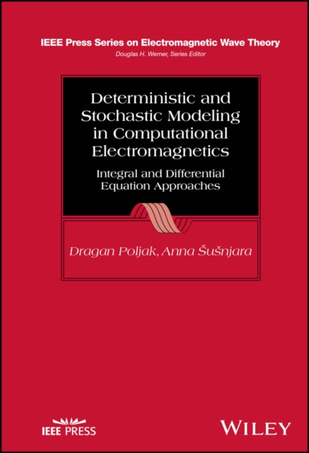Deterministic and Stochastic Modeling in Computational Electromagnetics : Integral and Differential Equation Approaches, PDF eBook