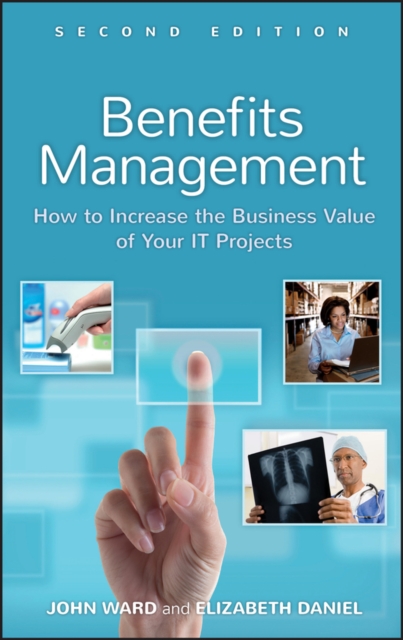 Benefits Management : How to Increase the Business Value of Your IT Projects, Hardback Book