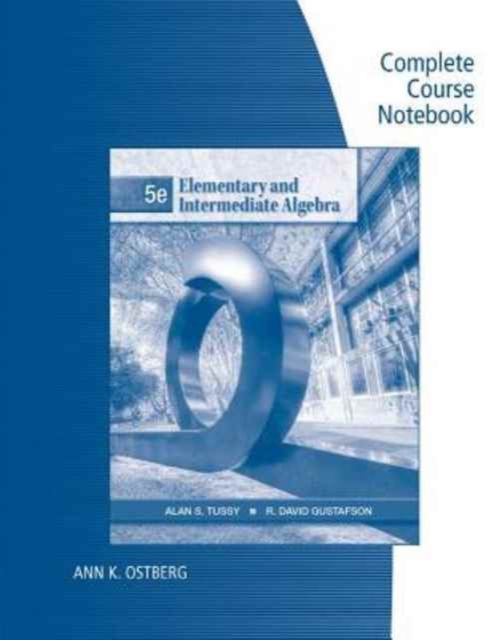 Complete Course Notebook for Tussy Gustafson's Elementary and  Intermediate Algebra, 5th, Paperback / softback Book