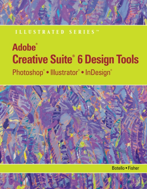 Adobe CS6 Design Tools : Photoshop, Illustrator, and InDesign Illustrated with Online Creative Cloud Updates, Paperback / softback Book