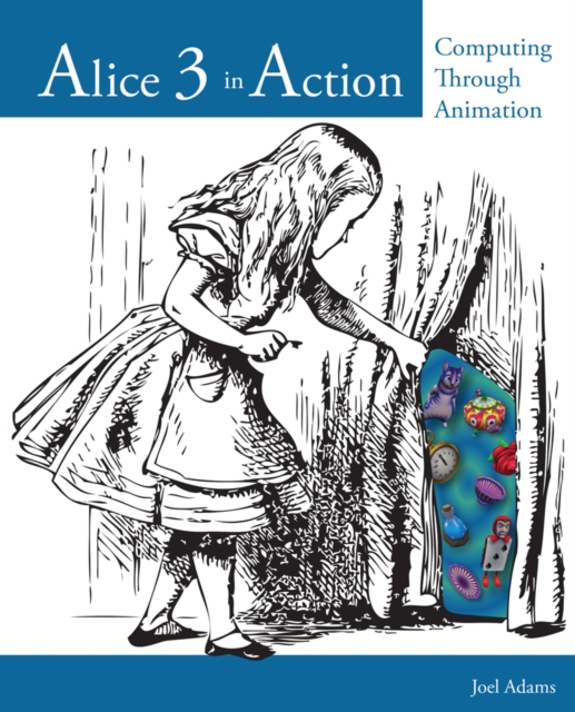 Alice 3 in Action : Computing Through Animation, Paperback / softback Book