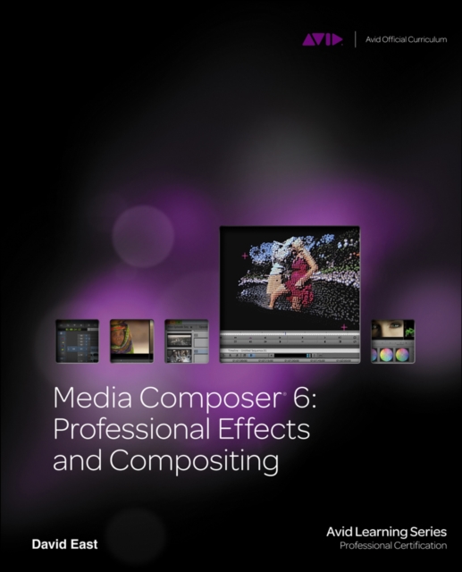 Media Composer 6 : Professional Effects and Compositing, Mixed media product Book