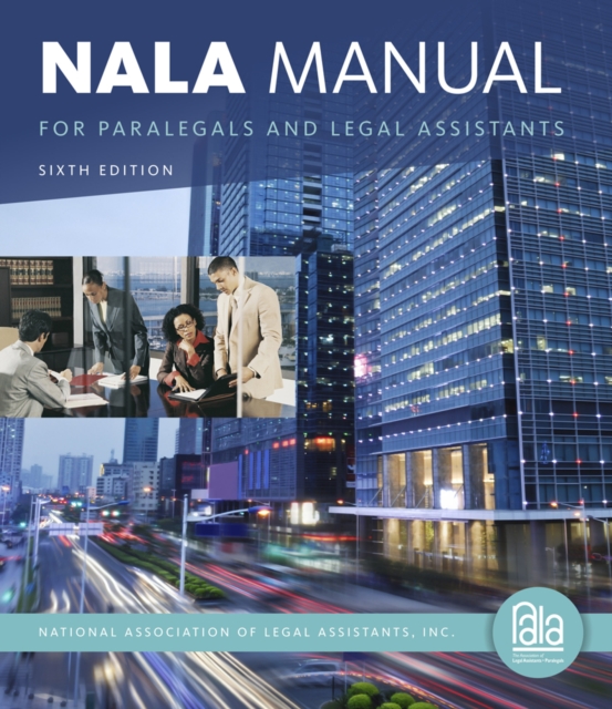 NALA Manual for Paralegals and Legal Assistants : A General Skills & Litigation Guide for Today's Professionals, Hardback Book