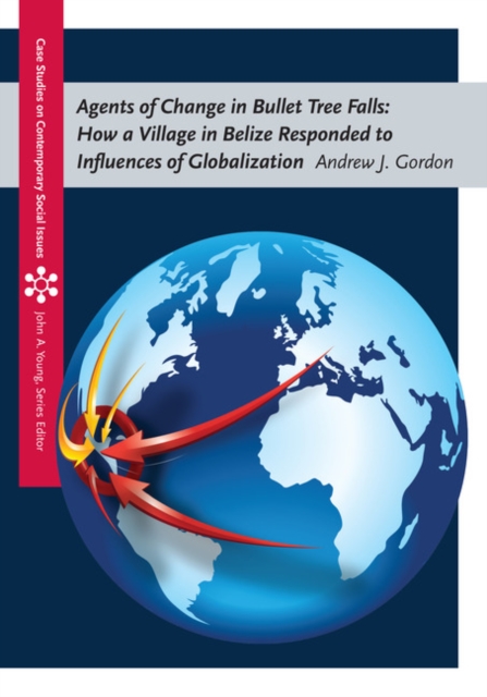 Agents of Change in Bullet Tree Falls : How a Village in Belize Responded to Influences of Globalization, Paperback / softback Book