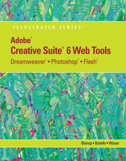 Adobe (R) CS6 Web Tools : Dreamweaver (R), Photoshop (R), and Flash (R) Illustrated with Online Creative Cloud Updates, Paperback / softback Book