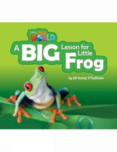 Our World Readers: A Big Lesson for Little Frog : American English, Pamphlet Book