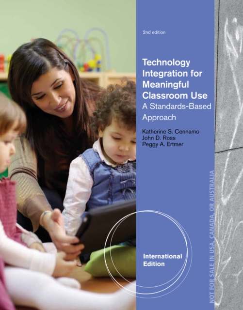 Technology Integration for Meaningful Classroom Use : A Standards-Based Approach, International Edition, Paperback / softback Book