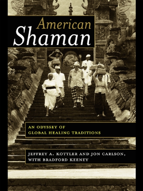 American Shaman : An Odyssey of Global Healing Traditions, EPUB eBook