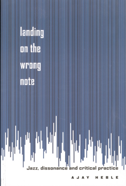 Landing on the Wrong Note : Jazz, Dissonance, and Critical Practice, EPUB eBook