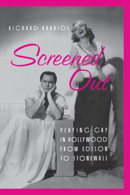 Screened Out : Playing Gay in Hollywood from Edison to Stonewall, EPUB eBook