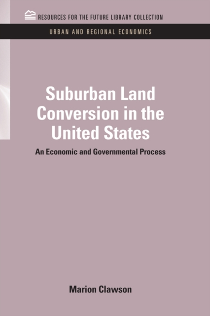 Suburban Land Conversion in the United States : An Economic and Governmental Process, EPUB eBook
