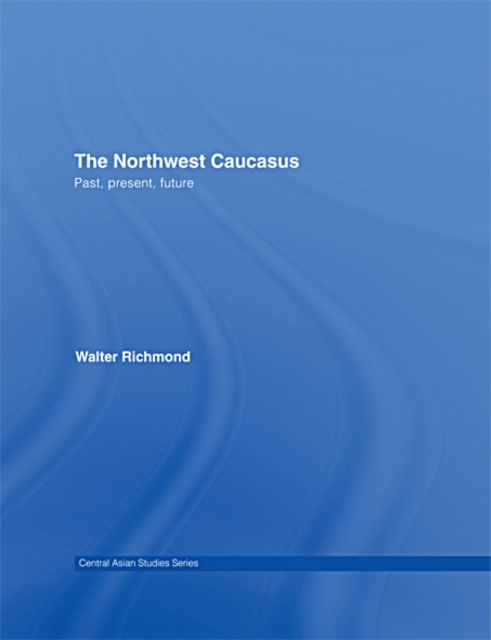 The Northwest Caucasus : Past, present, future, EPUB eBook