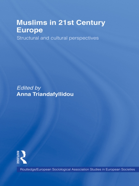 Muslims in 21st Century Europe : Structural and Cultural Perspectives, PDF eBook