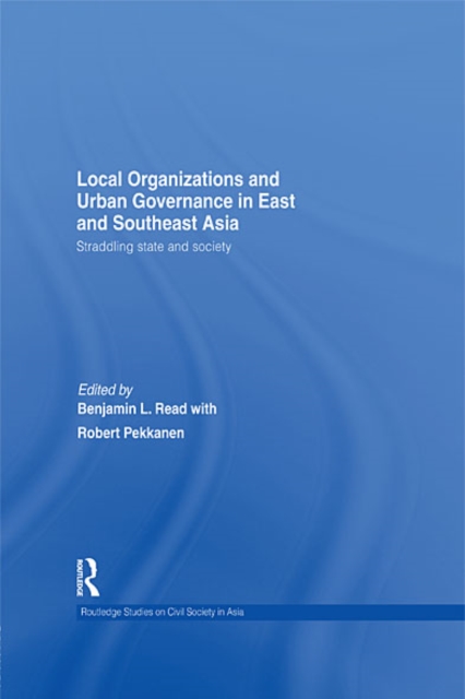 Local Organizations and Urban Governance in East and Southeast Asia : Straddling state and society, EPUB eBook