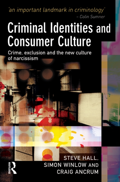 Criminal Identities and Consumer Culture : Crime, Exclusion and the New Culture of Narcissm, PDF eBook