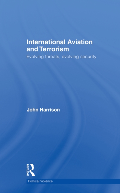 International Aviation and Terrorism : Evolving Threats, Evolving Security, EPUB eBook