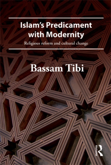 Islam's Predicament with Modernity : Religious Reform and Cultural Change, EPUB eBook