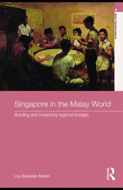 Singapore in the Malay World : Building and Breaching Regional Bridges, PDF eBook