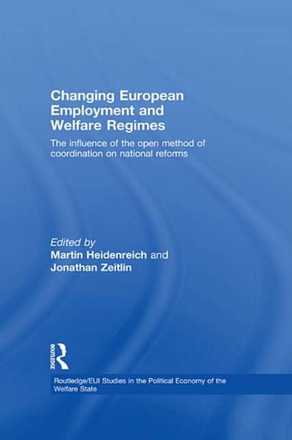 Changing European Employment and Welfare Regimes : The Influence of the Open Method of Coordination on National Reforms, EPUB eBook