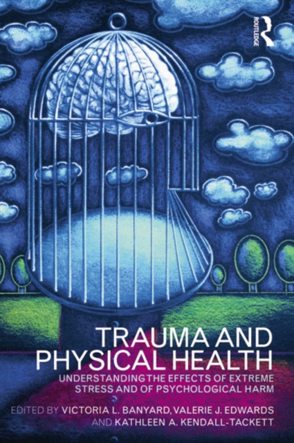 Trauma and Physical Health : Understanding the effects of extreme stress and of psychological harm, EPUB eBook