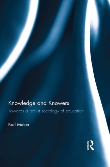 Knowledge and Knowers : Towards a realist sociology of education, EPUB eBook