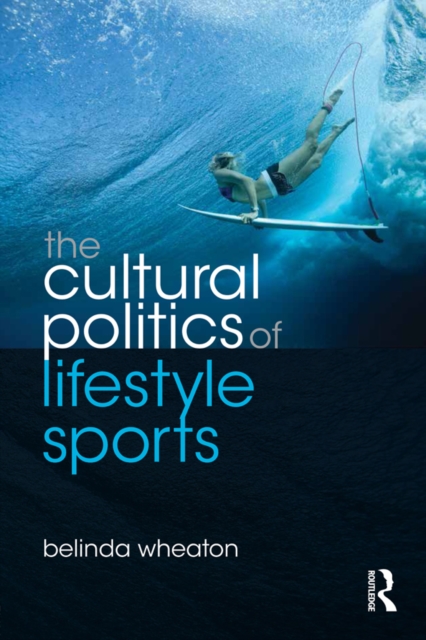 The Cultural Politics of Lifestyle Sports, PDF eBook